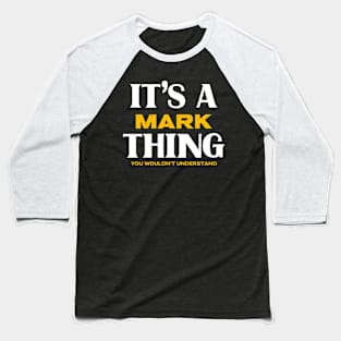 It's a Mark Thing You Wouldn't Understand Baseball T-Shirt